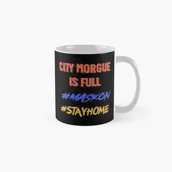 Mask on , Stay home, City morgue   Classic Mug RB3107 product Offical city morgue Merch