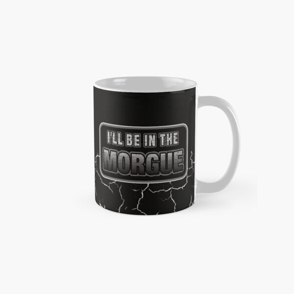 I'll Be In The Morgue Classic Mug RB3107 product Offical city morgue Merch