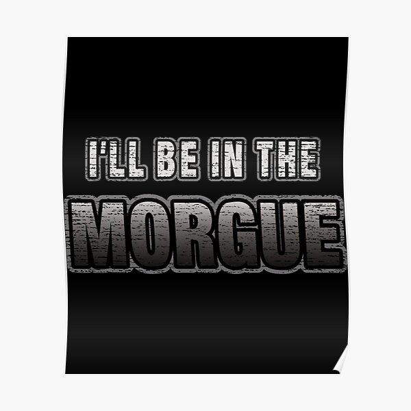I_ll Be In The Morgue   Poster RB3107 product Offical city morgue Merch