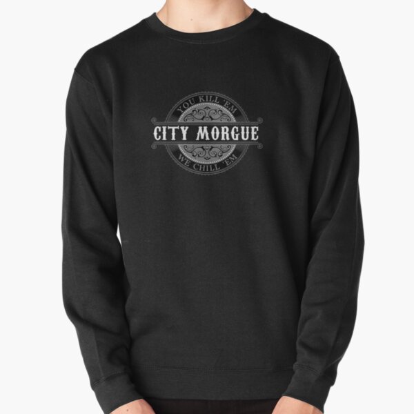 City Morgue - You Kill 'Em, We Chill 'Em Pullover Sweatshirt RB3107 product Offical city morgue Merch