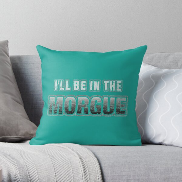 I_ll Be In The Morgue   Throw Pillow RB3107 product Offical city morgue Merch