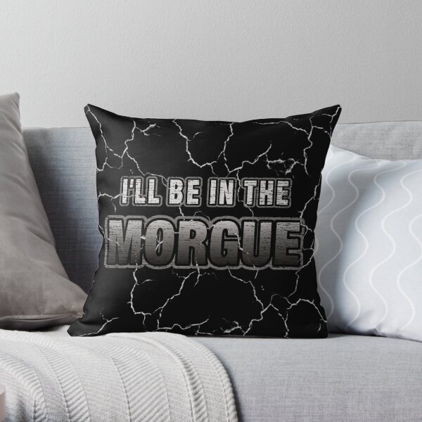I'll Be In The Morgue Throw Pillow RB3107 product Offical city morgue Merch