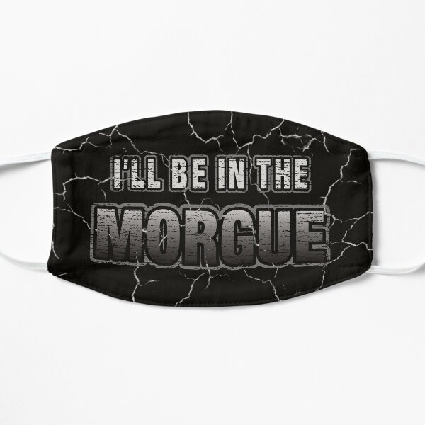 I'll Be In The Morgue Flat Mask RB3107 product Offical city morgue Merch